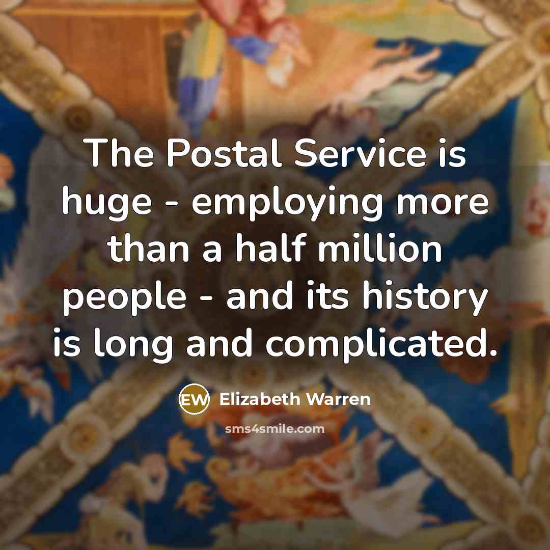 “The Postal Service is huge - employing more than a…” quote by Elizabeth Warren
