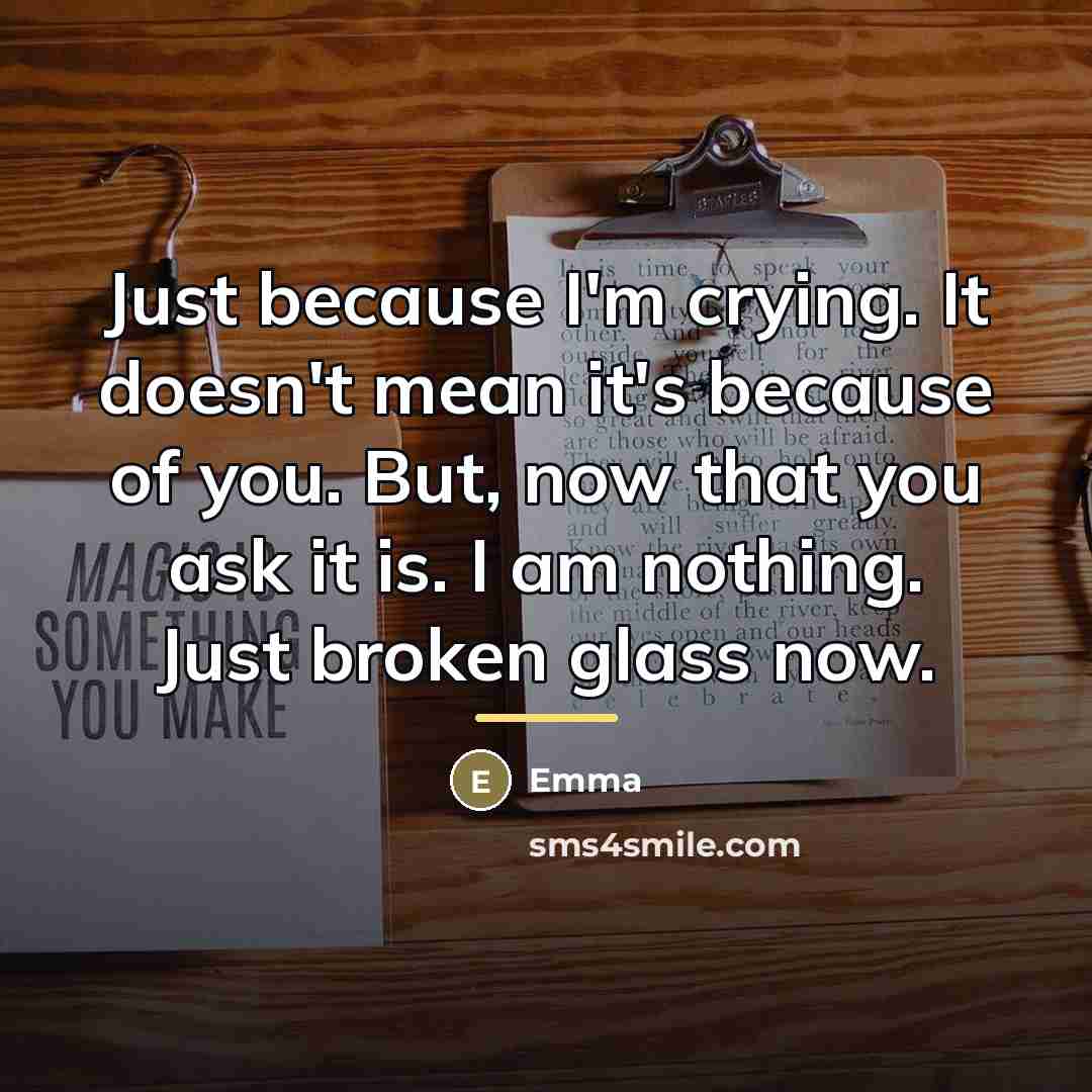 “Just because I'm crying. It doesn't mean it's because of…” quote by Emma