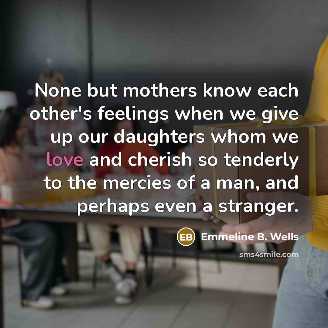 “None but mothers know each other's feelings when we give…” quote by Emmeline B. Wells