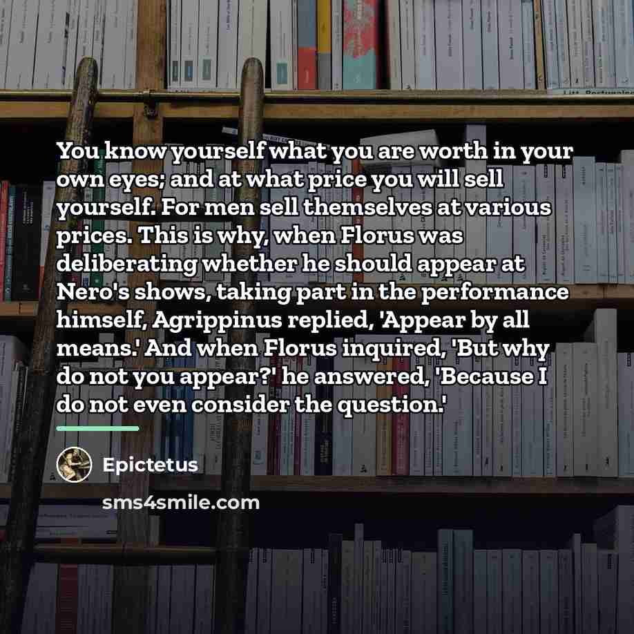 “You know yourself what you are worth in your own…” quote by Epictetus