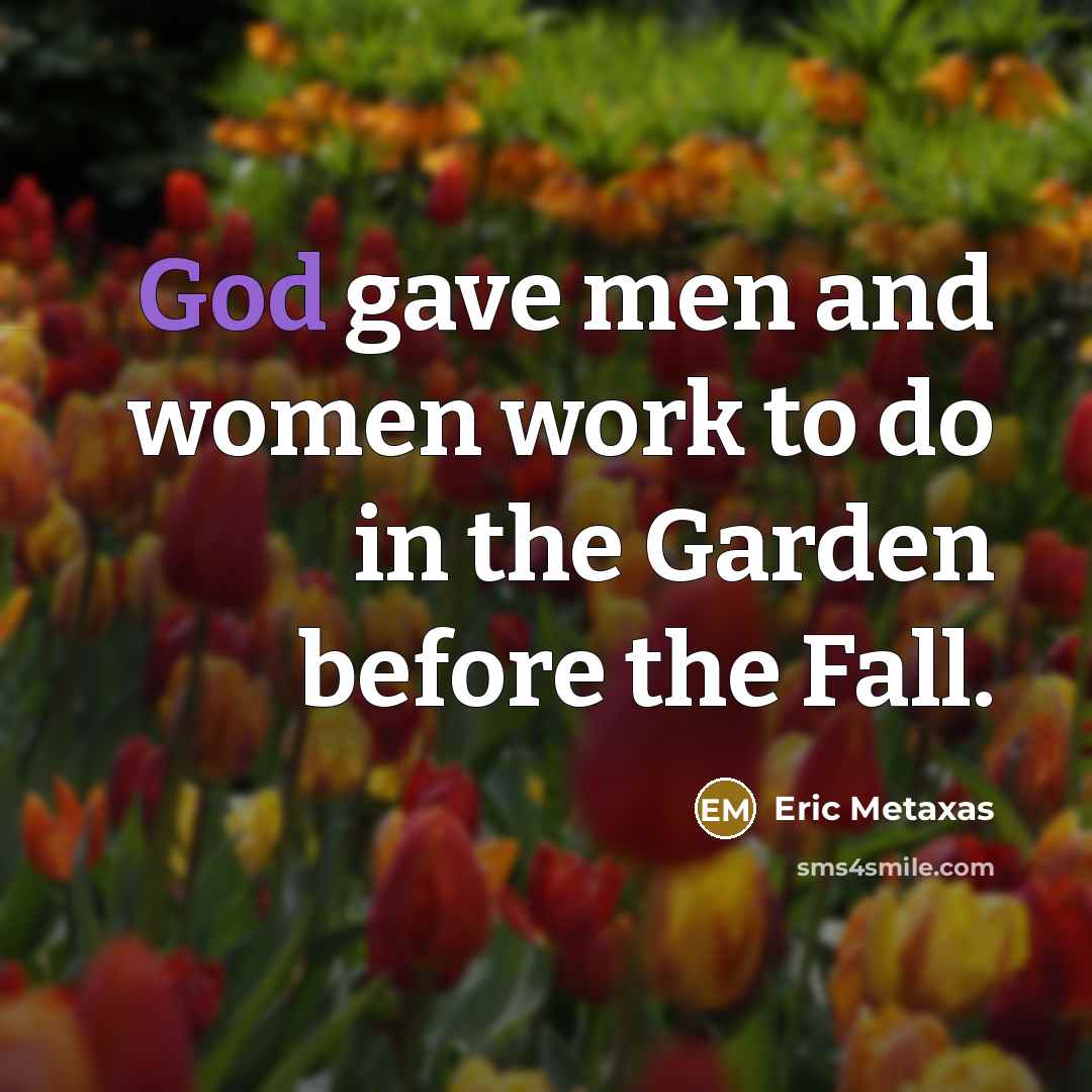 “God gave men and women work to do in the…” quote by Eric Metaxas