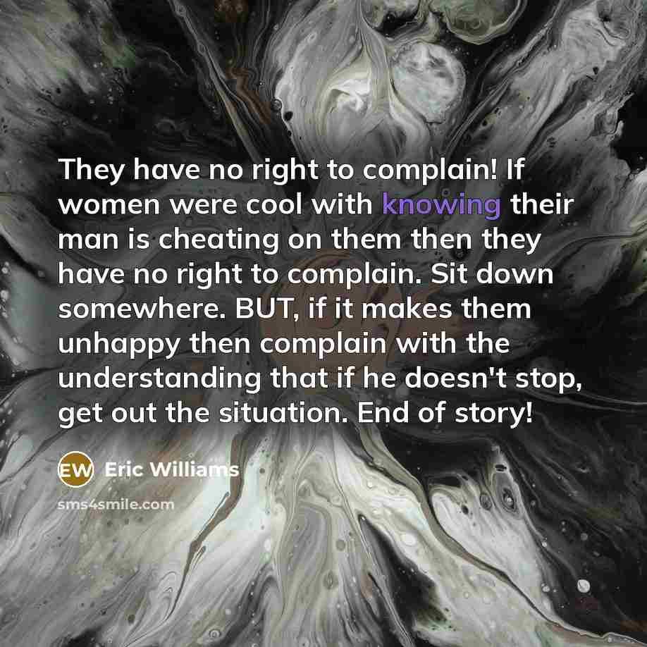 “They have no right to complain! If women were cool…” quote by Eric Williams