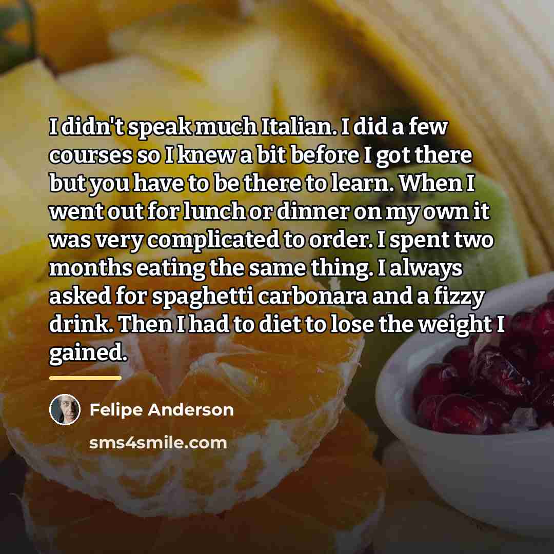 “I didn't speak much Italian. I did a few courses…” quote by Felipe Anderson