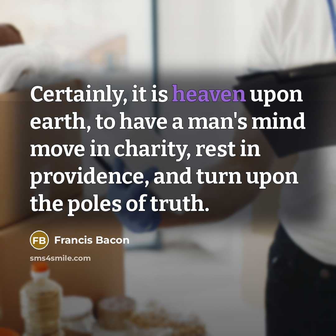 “Certainly, it is heaven upon earth, to have a man's…” quote by Francis Bacon