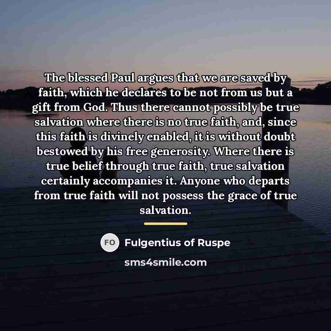 “The blessed Paul argues that we are saved by faith,…” quote by Fulgentius of Ruspe