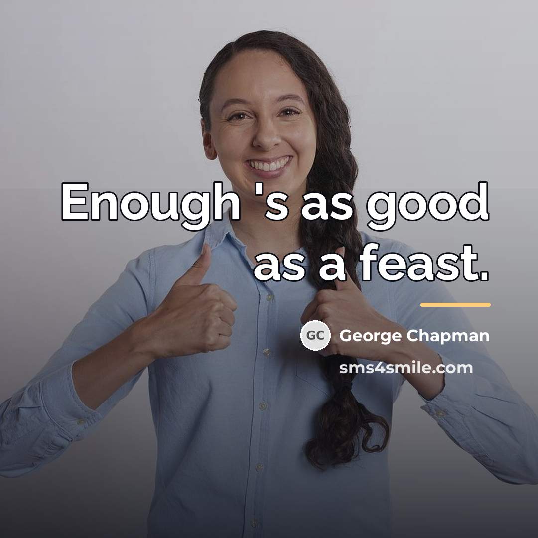 “Enough 's as good as a feast.…” quote by George Chapman