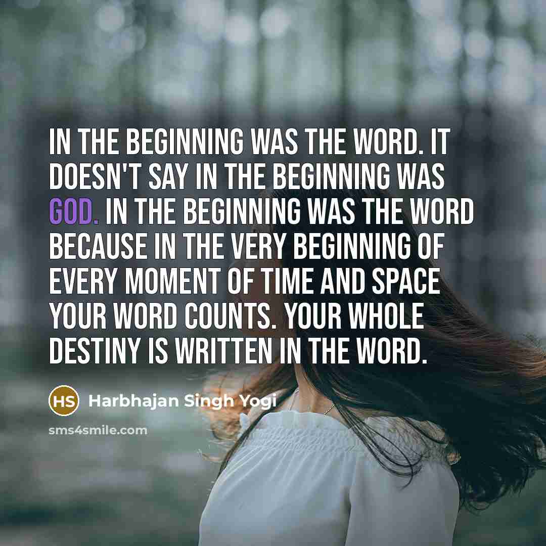 “In the beginning was the Word. It doesn't say in…” quote by Harbhajan Singh Yogi