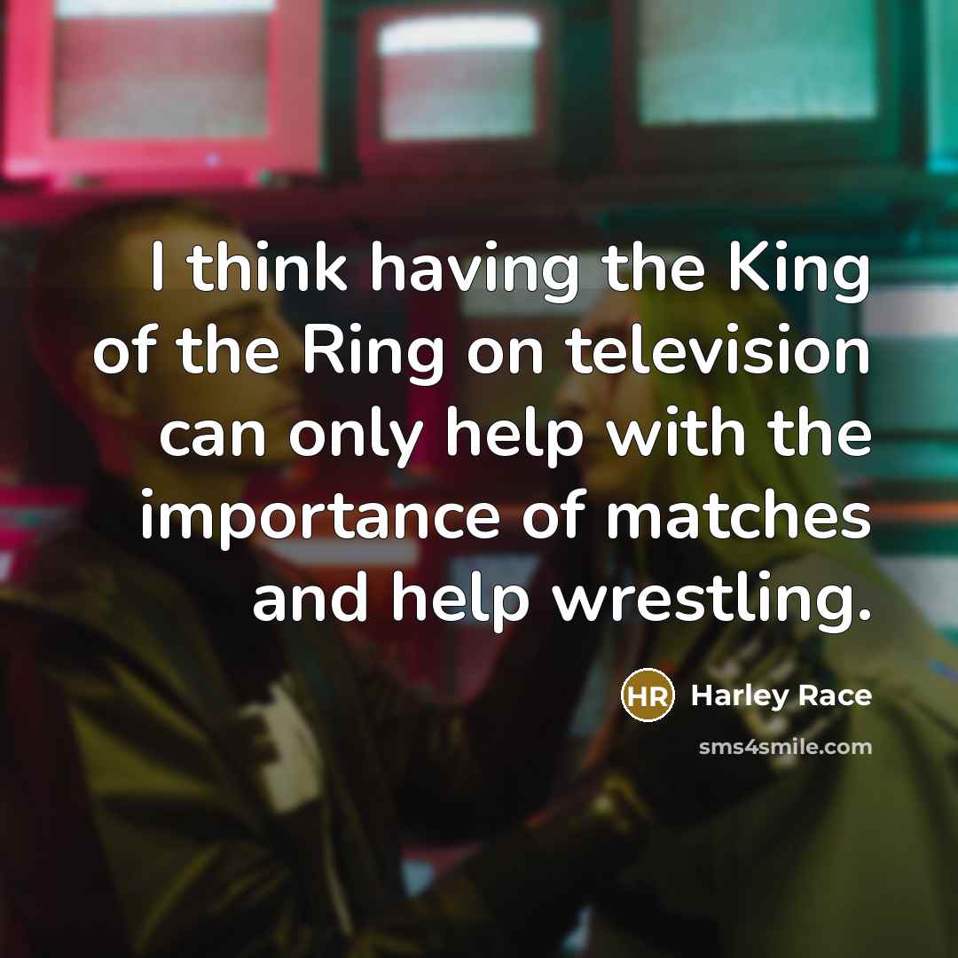“I think having the King of the Ring on television…” quote by Harley Race