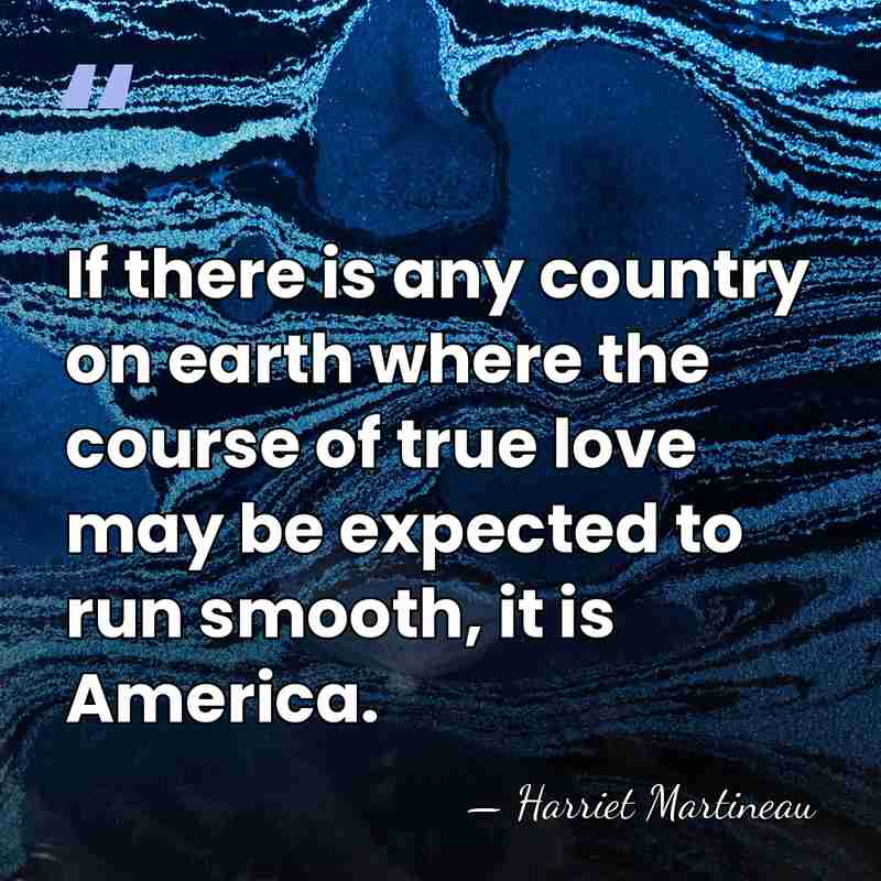 If there is any country on earth where the course of true&hellip; - Harriet Martineau