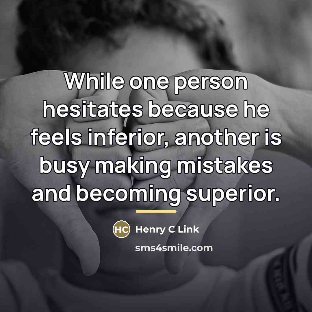“While one person hesitates because he feels inferior, another is…” quote by Anonymous