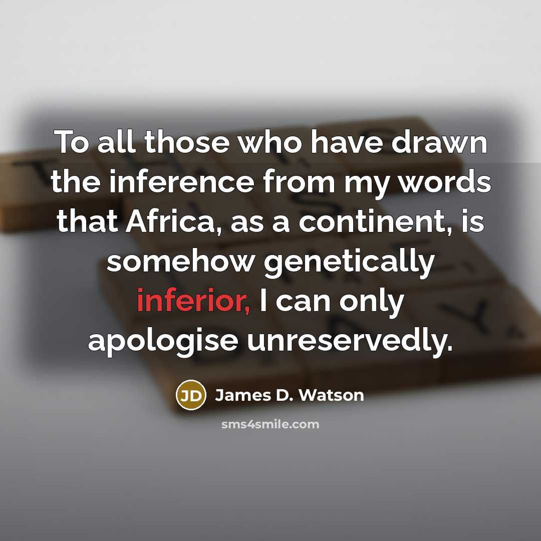 “To all those who have drawn the inference from my…” quote by James D. Watson