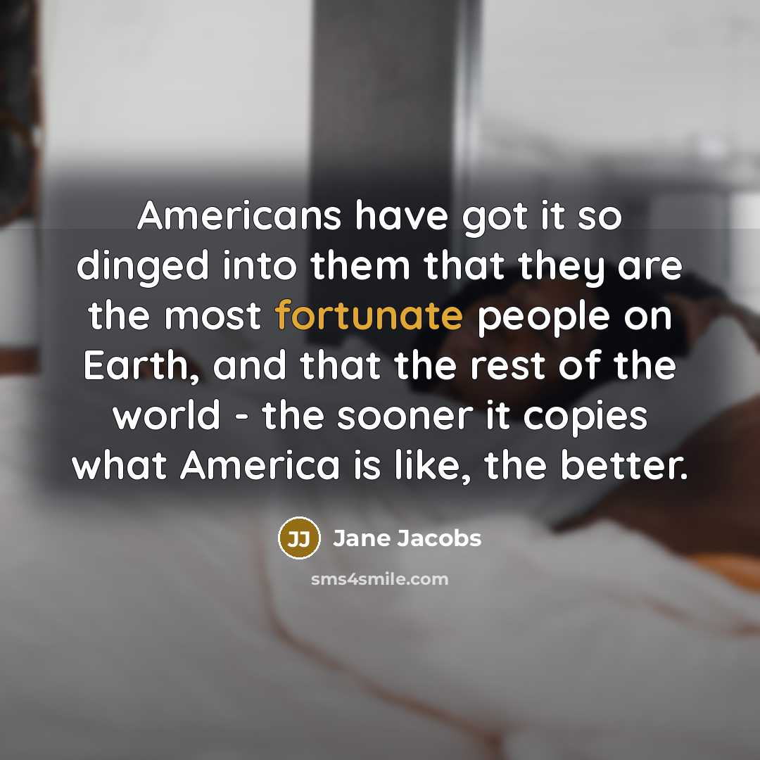 “Americans have got it so dinged into them that they…” quote by Jane Jacobs