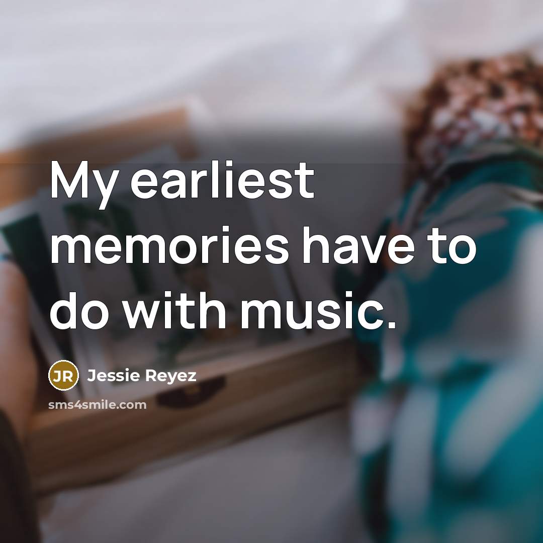 “My earliest memories have to do with music.” quote by Jessie Reyez