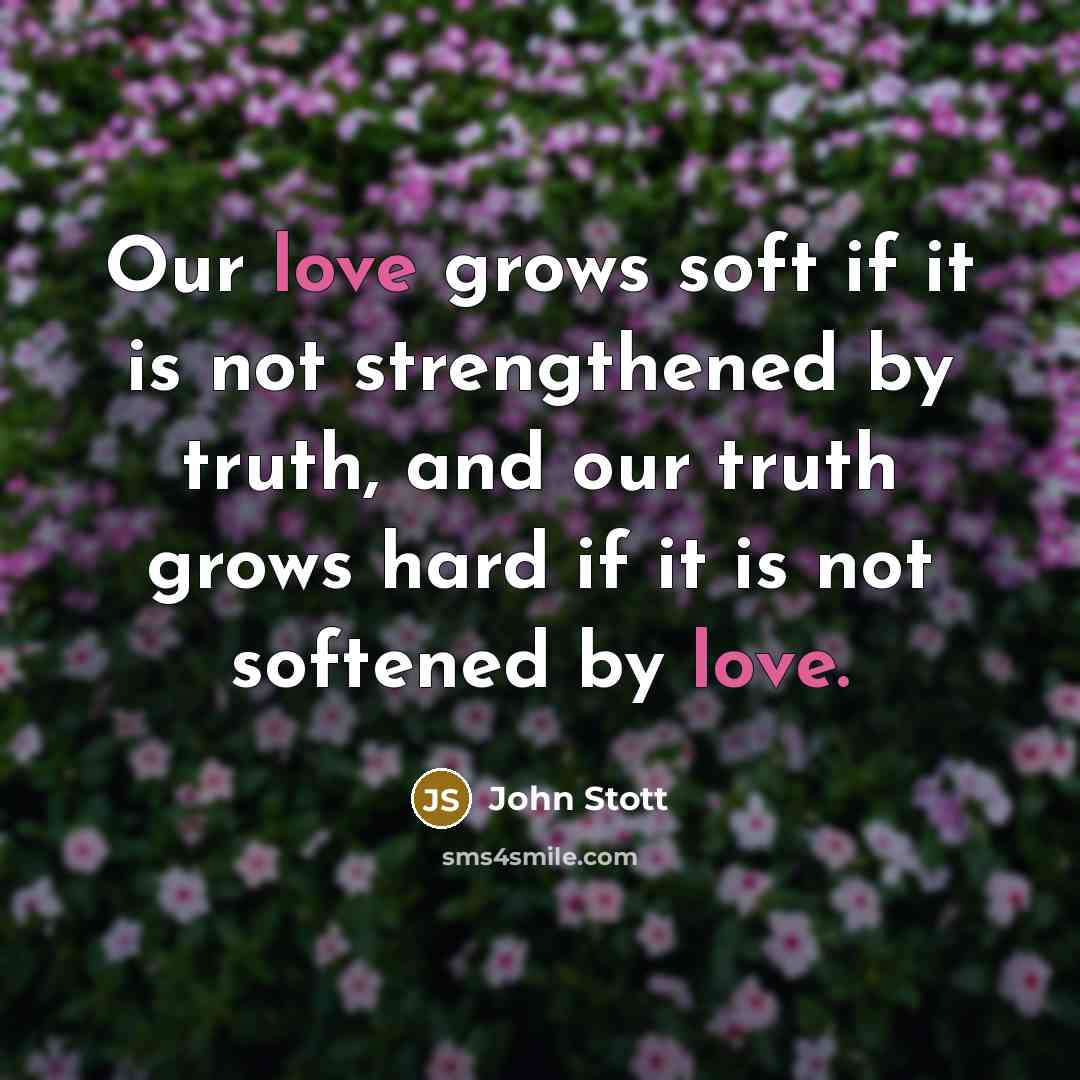 “Our love grows soft if it is not strengthened by…” quote by John Stott