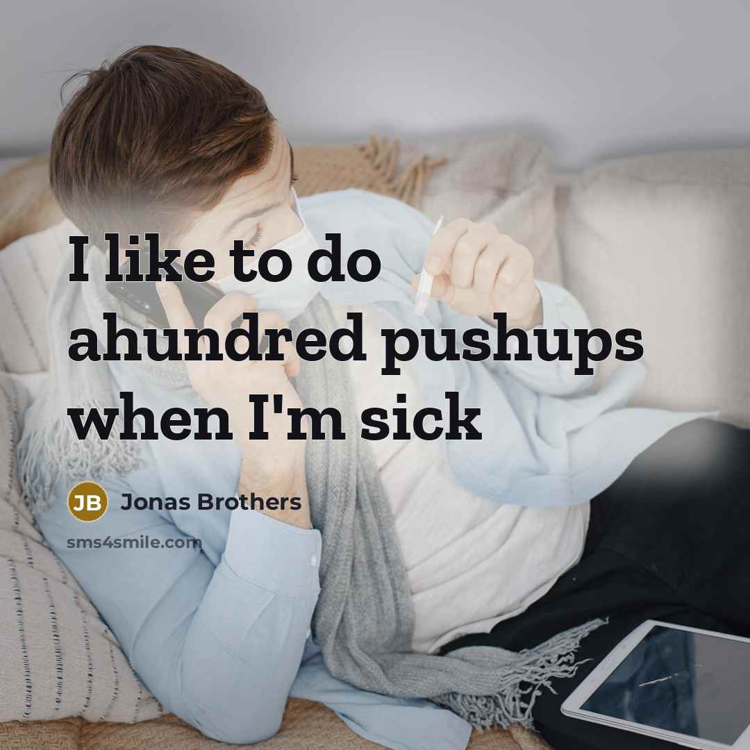 “I like to do ahundred pushups when I'm sick…” quote by Jonas Brothers