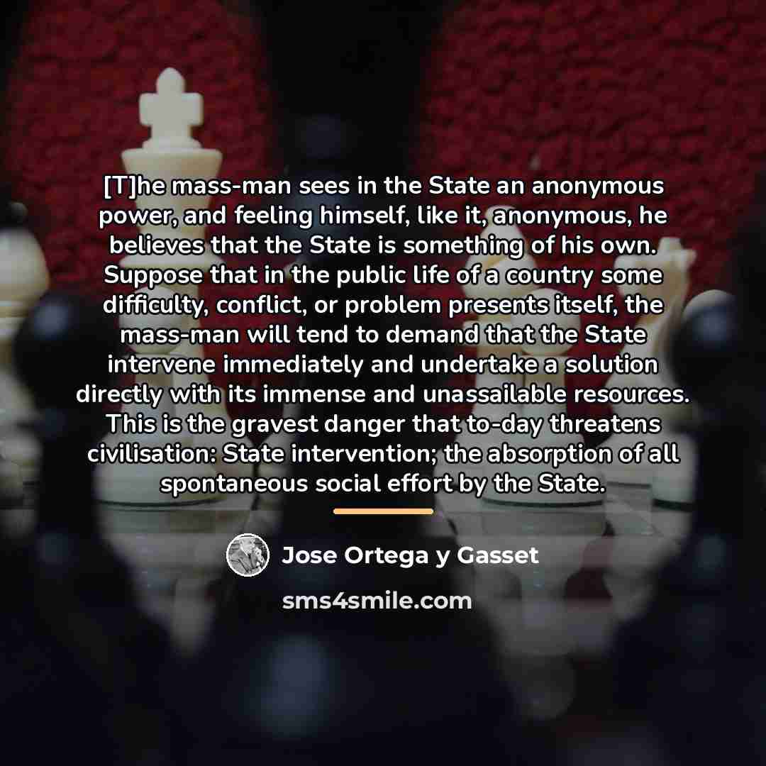 “[T]he mass-man sees in the State an anonymous power, and…” quote by Jose Ortega y Gasset