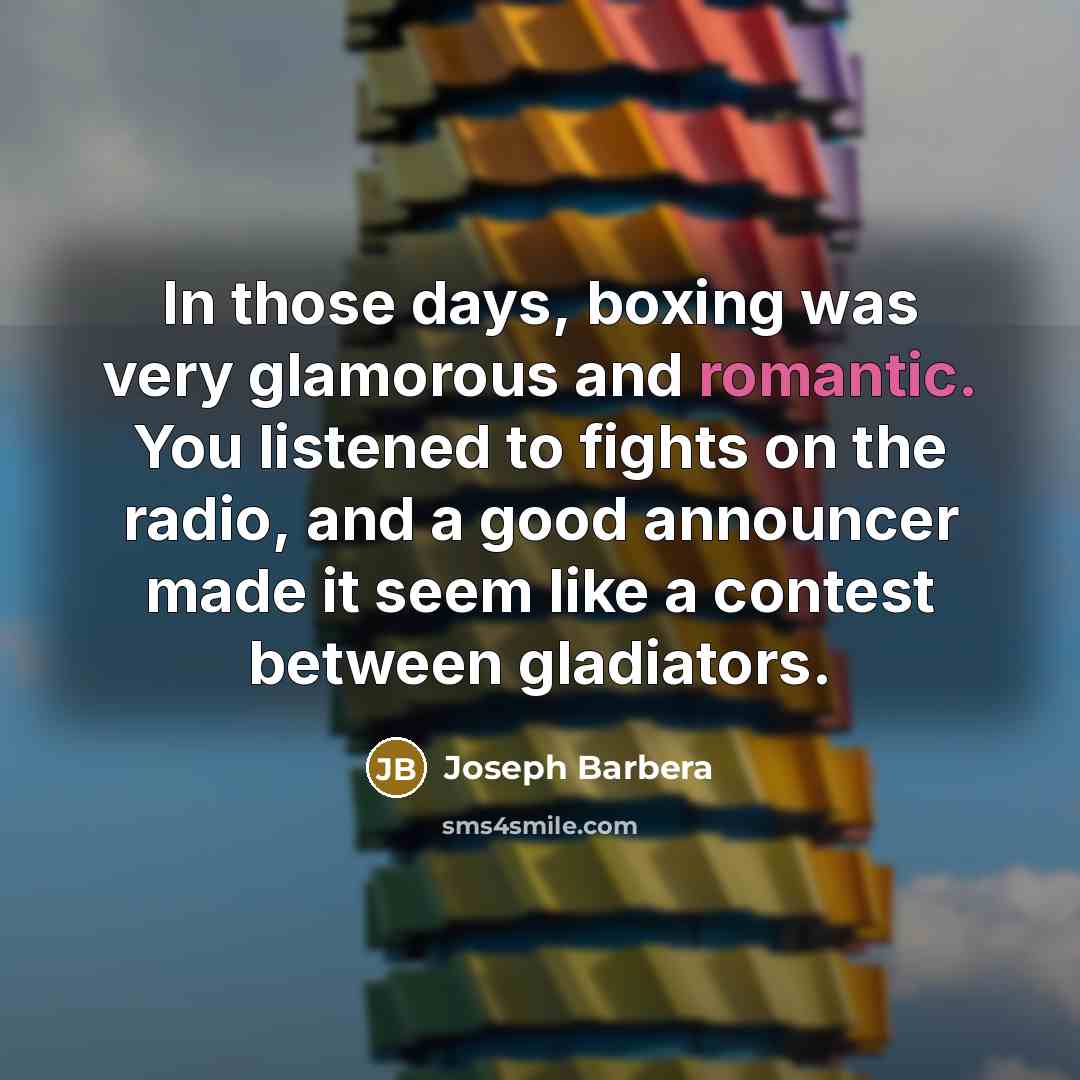 “In those days, boxing was very glamorous and romantic. You…” quote by Joseph Barbera