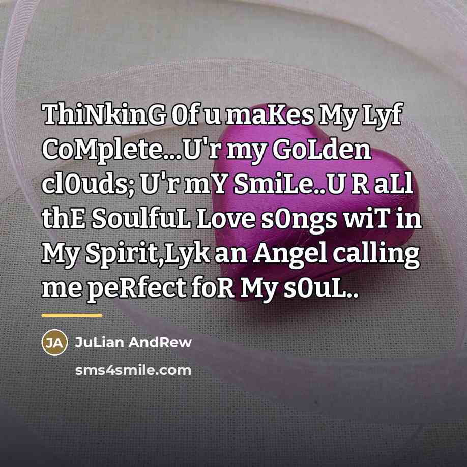 “ThiNkinG 0f u maKes My Lyf CoMplete...U'r my GoLden cl0uds;…” quote by JuLian AndRew