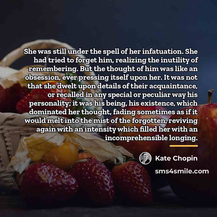“She was still under the spell of her infatuation. She…” quote by Kate Chopin