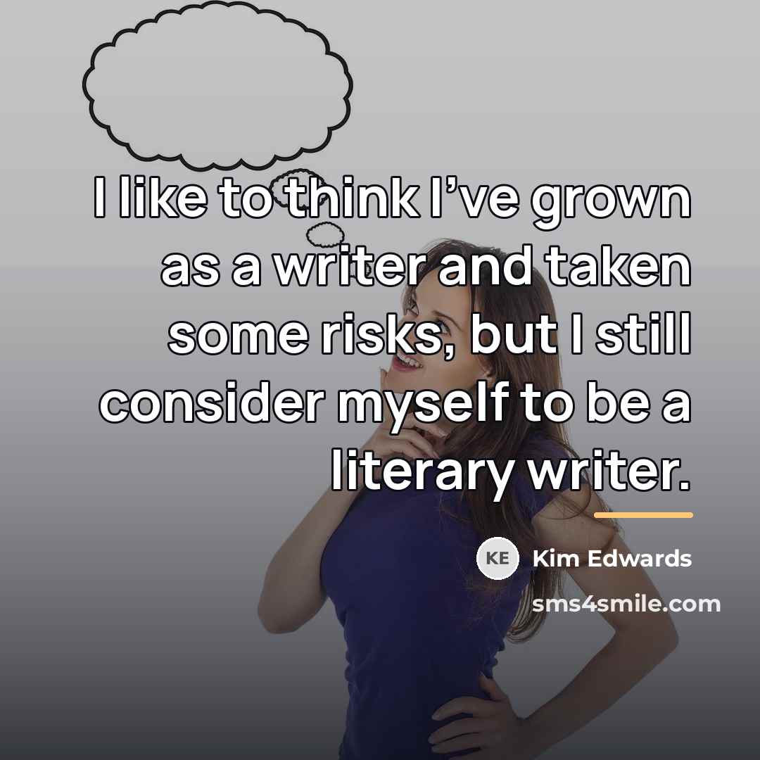 “I like to think I've grown as a writer and…” quote by Kim Edwards