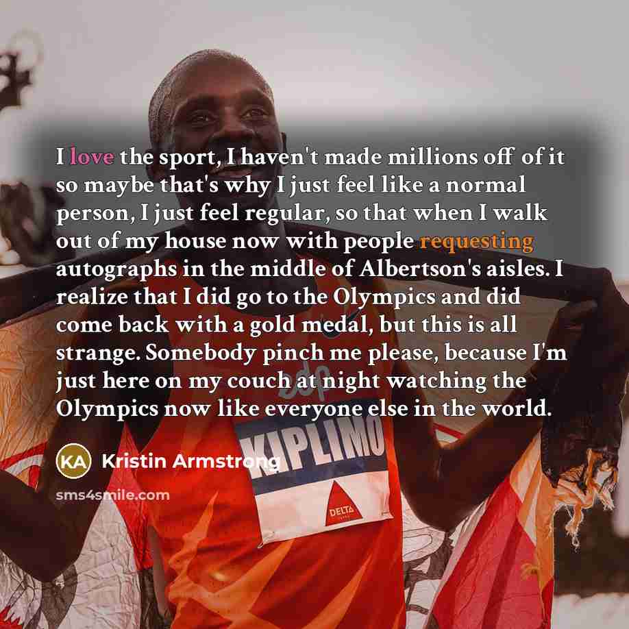 “I love the sport, I haven't made millions off of…” quote by Kristin Armstrong