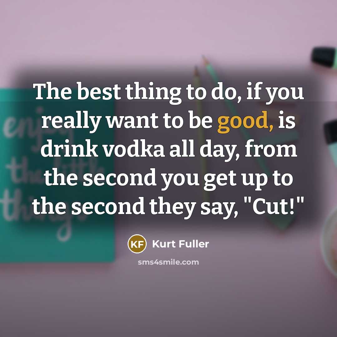 “The best thing to do, if you really want to…” quote by Kurt Fuller