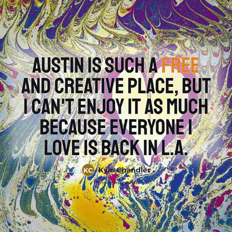 “Austin is such a free and creative place, but I…” quote by Kyle Chandler