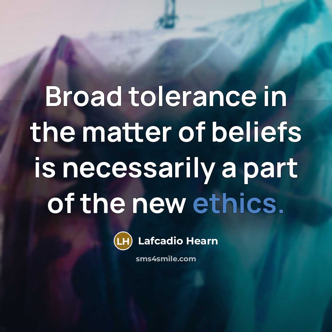 “Broad tolerance in the matter of beliefs is necessarily a…” quote by Lafcadio Hearn