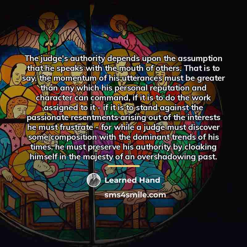 “The judge's authority depends upon the assumption that he speaks…” quote by Learned Hand