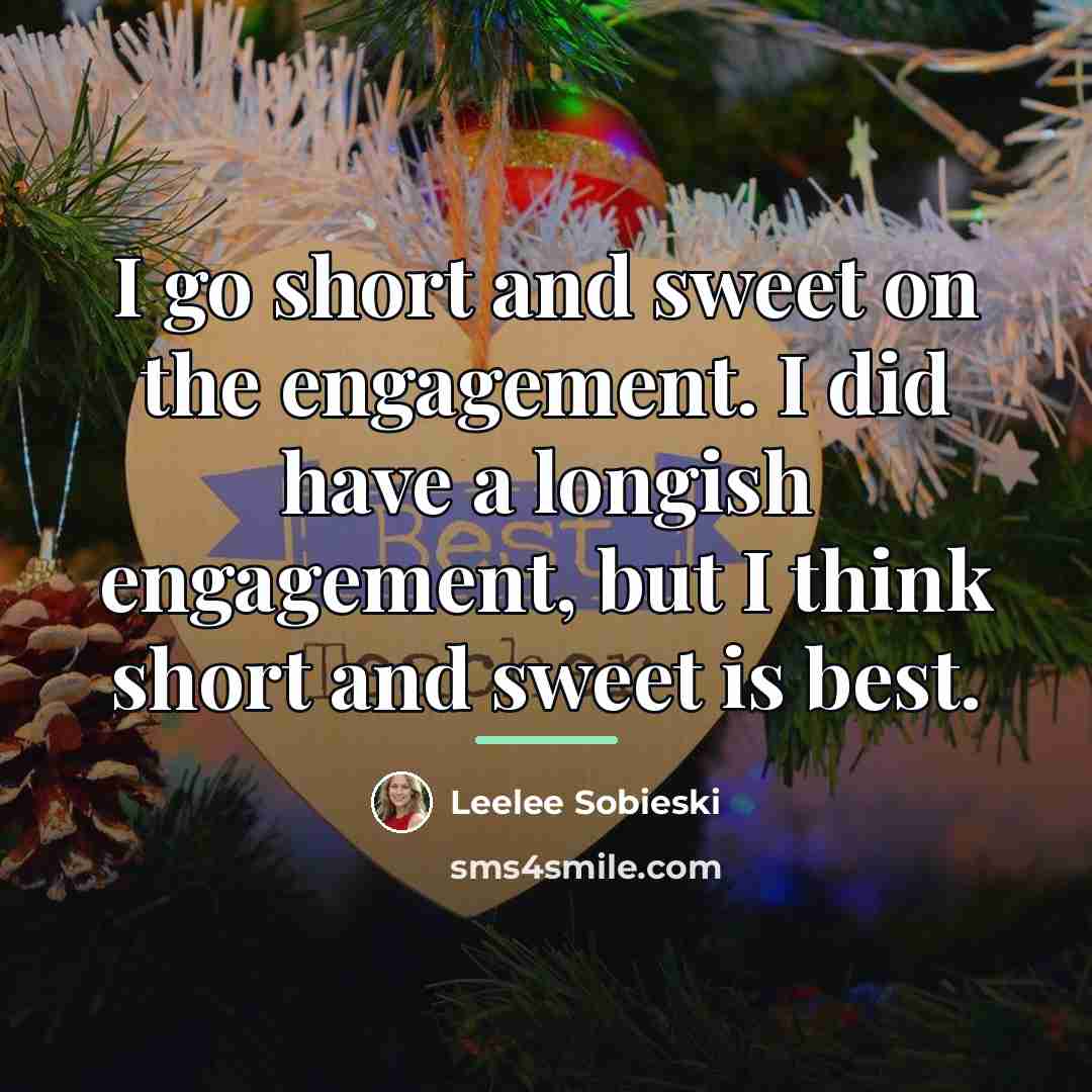 “I go short and sweet on the engagement. I did…” quote by Leelee Sobieski