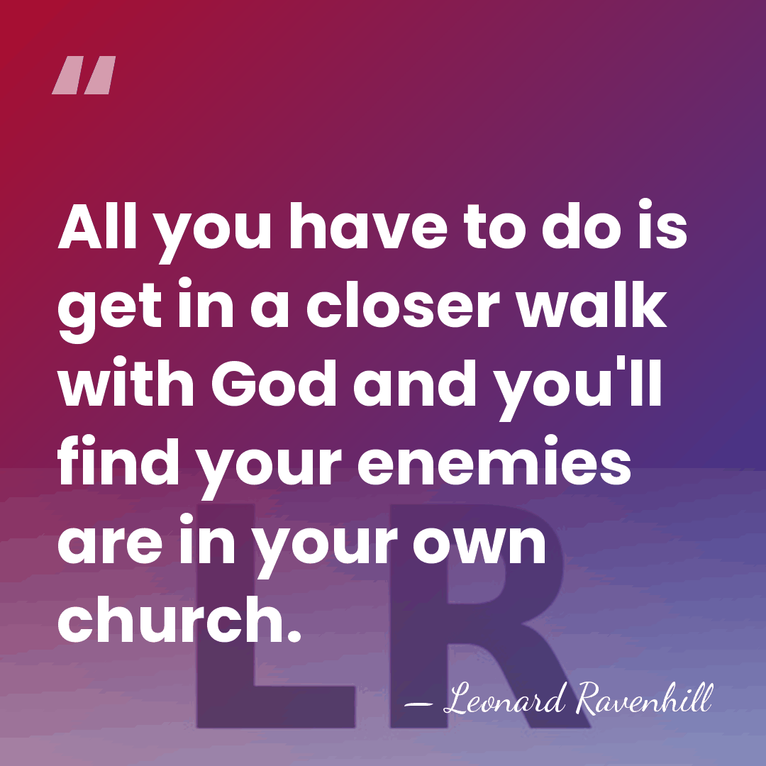 All you have to do is get in a closer walk with&hellip; - Leonard Ravenhill