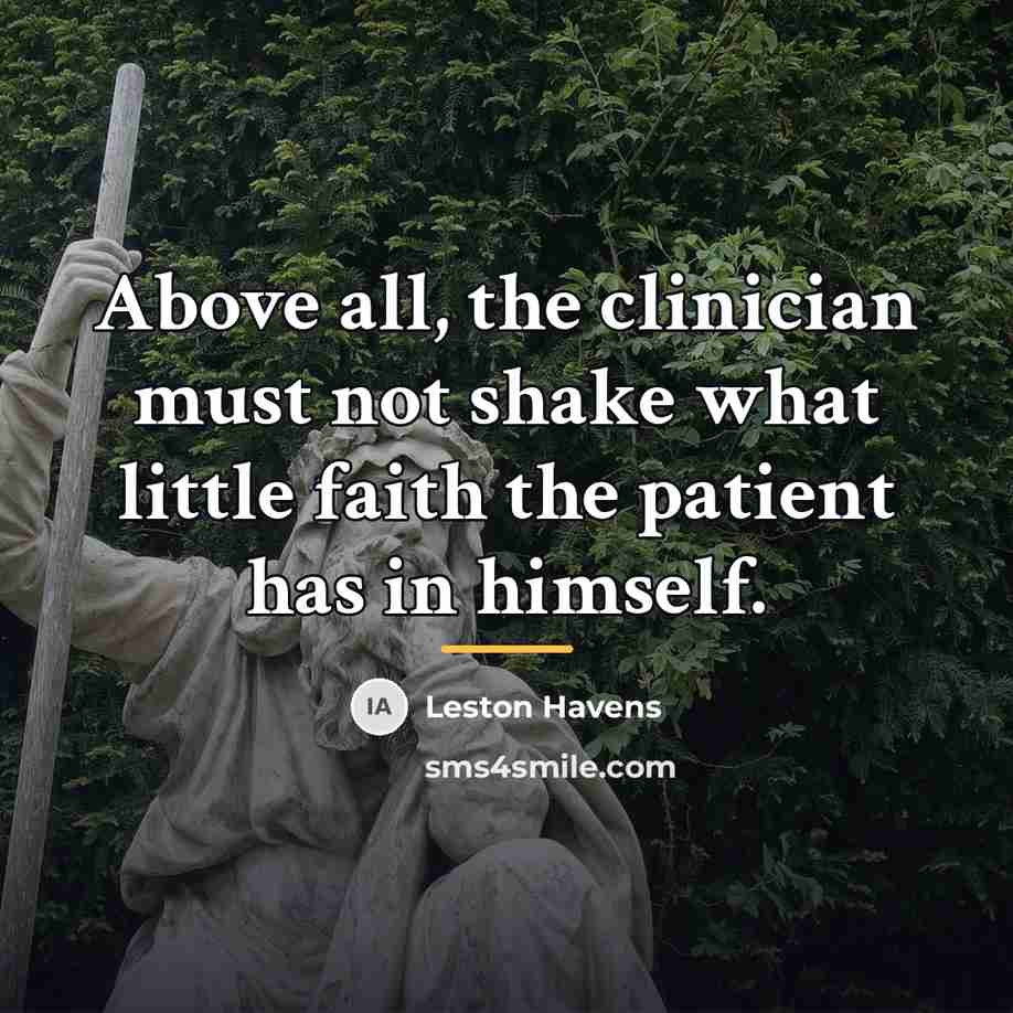 “Above all, the clinician must not shake what little faith…” quote by Leston Havens