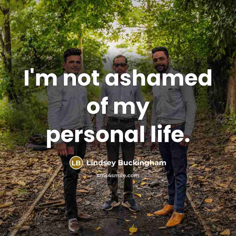 “I'm not ashamed of my personal life.…” quote by Lindsey Buckingham