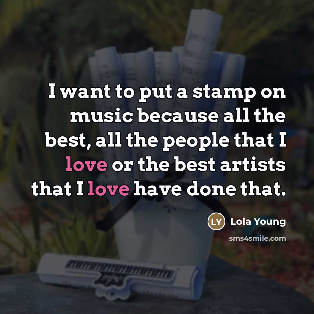 “I want to put a stamp on music because all…” quote by Lola Young