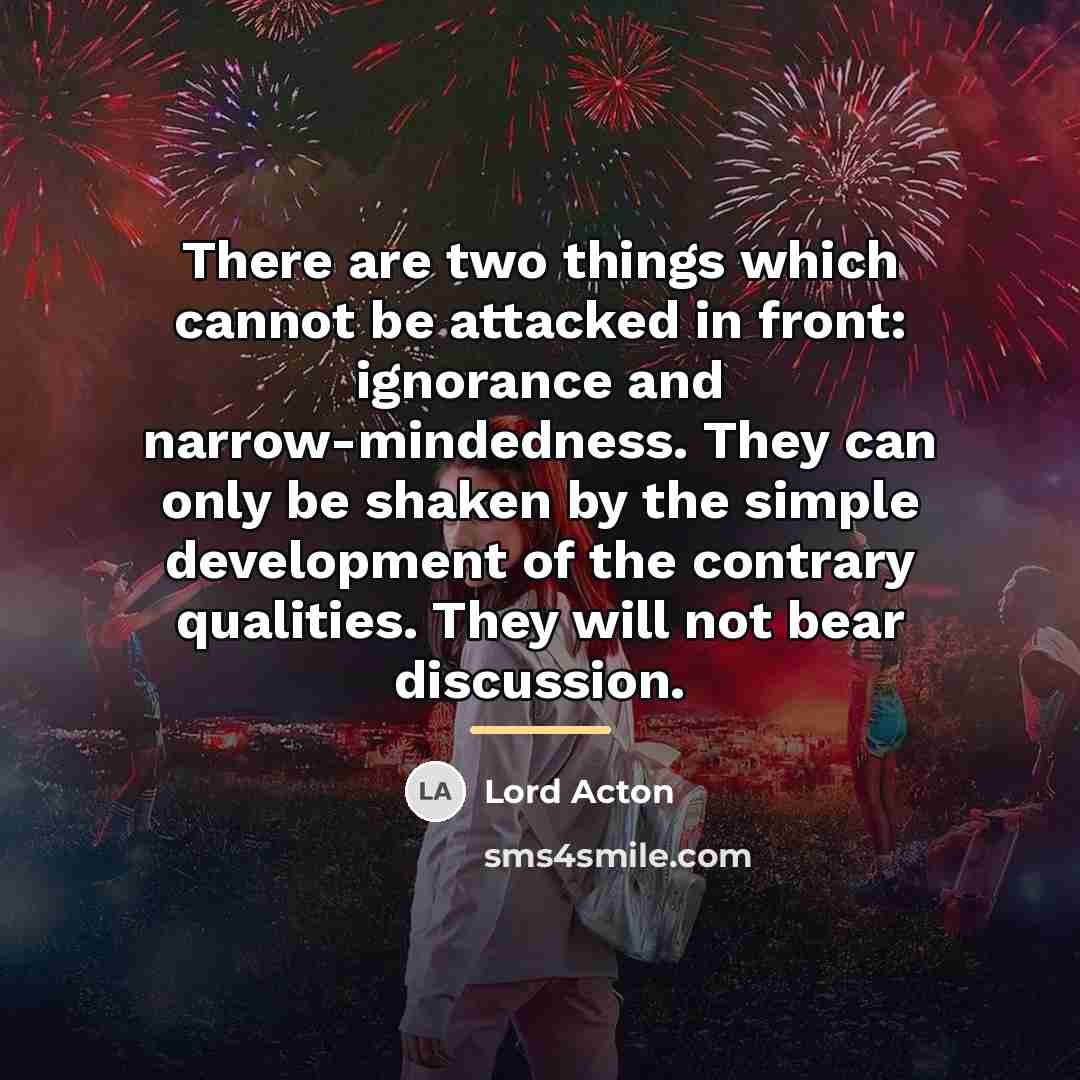 “There are two things which cannot be attacked in front:…” quote by Lord Acton