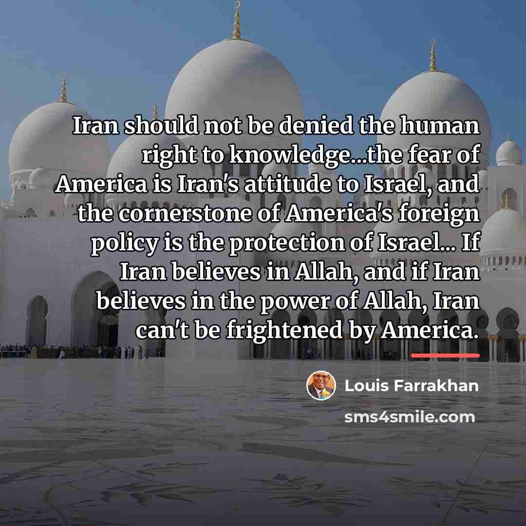 “Iran should not be denied the human right to knowledge...the…” quote by Louis Farrakhan