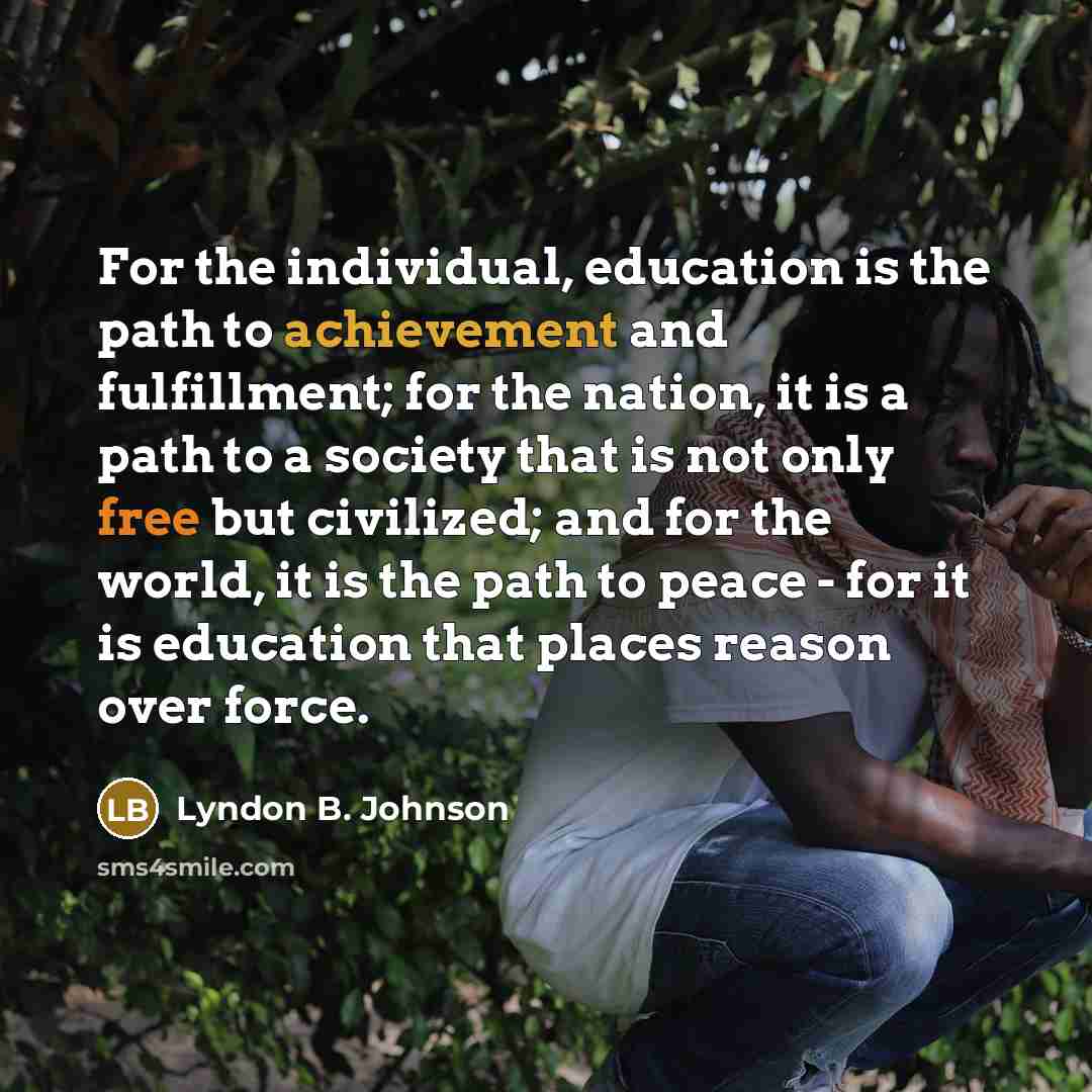 “For the individual, education is the path to achievement and…” quote by Lyndon B. Johnson