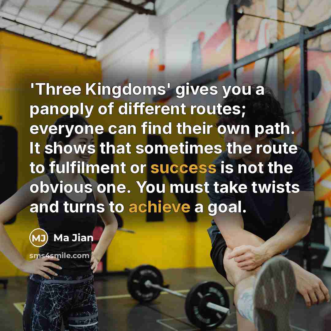 “'Three Kingdoms' gives you a panoply of different routes; everyone…” quote by Ma Jian