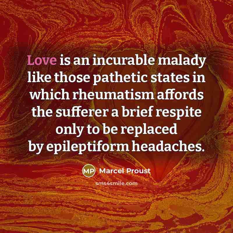 “Love is an incurable malady like those pathetic states in…” quote by Marcel Proust