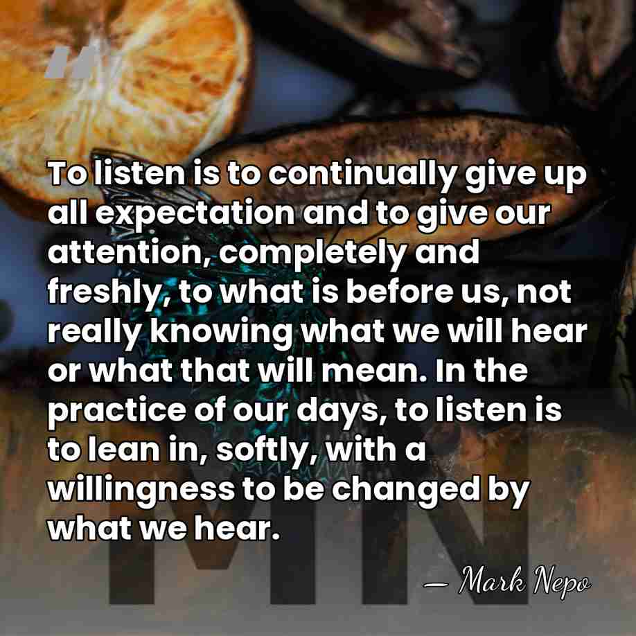 To listen is to continually give up all expectation and to give&hellip; - Mark Nepo
