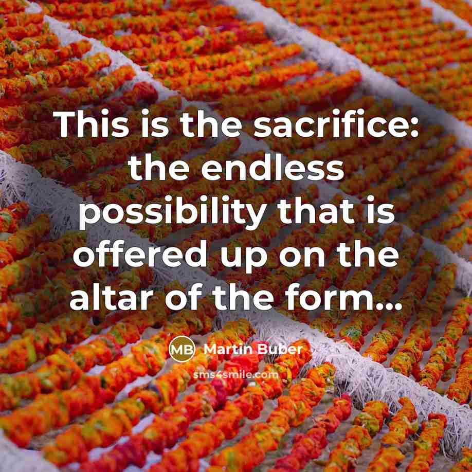 “This is the sacrifice: the endless possibility that is offered…” quote by Martin Buber