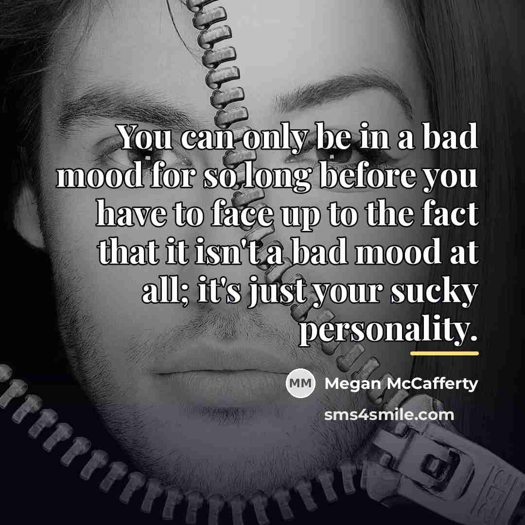 “You can only be in a bad mood for so…” quote by Megan McCafferty