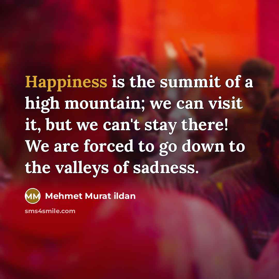 “Happiness is the summit of a high mountain; we can…” quote by Mehmet Murat Ildan