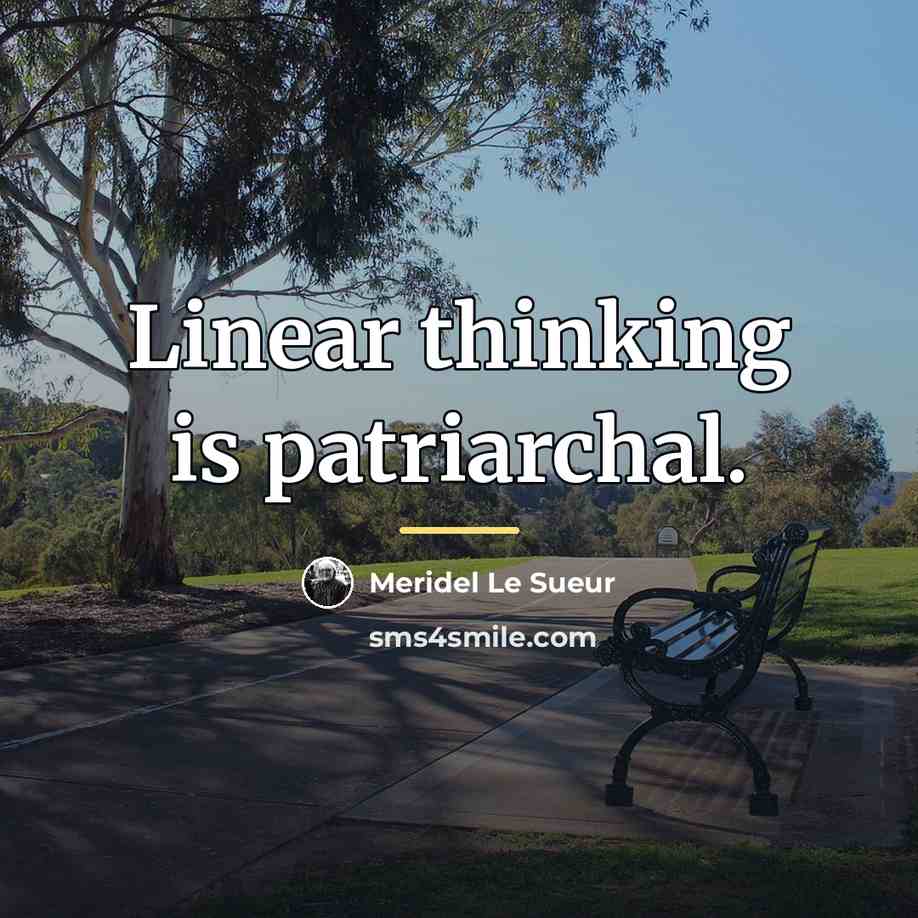 “Linear thinking is patriarchal.…” quote by Meridel Le Sueur