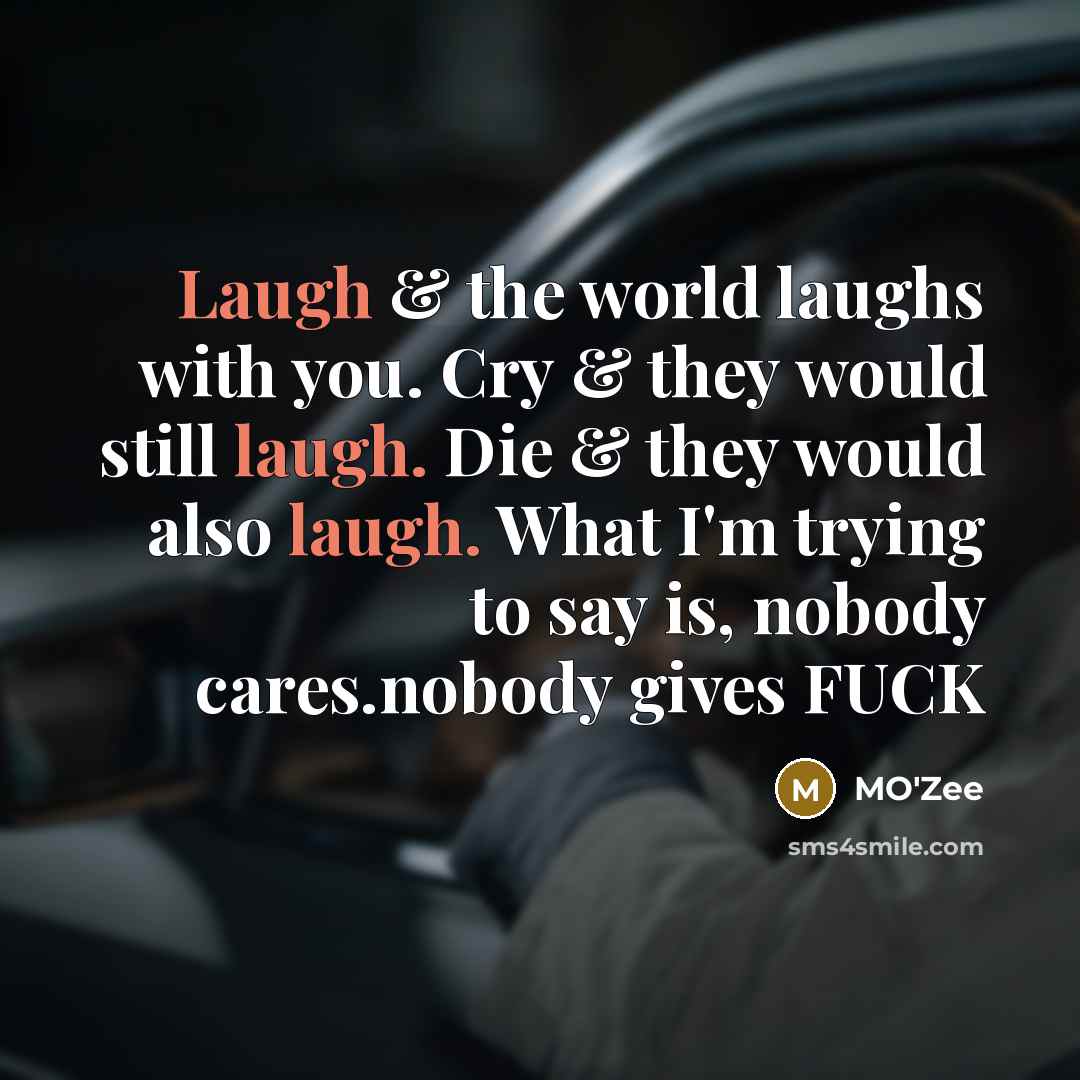 “Laugh & the world laughs with you. Cry & they…” quote by MO'zee