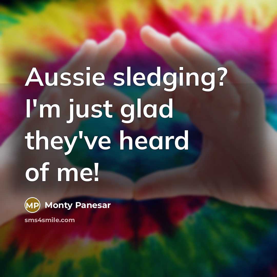 “Aussie sledging? I'm just glad they've heard of me!” quote by Monty Panesar
