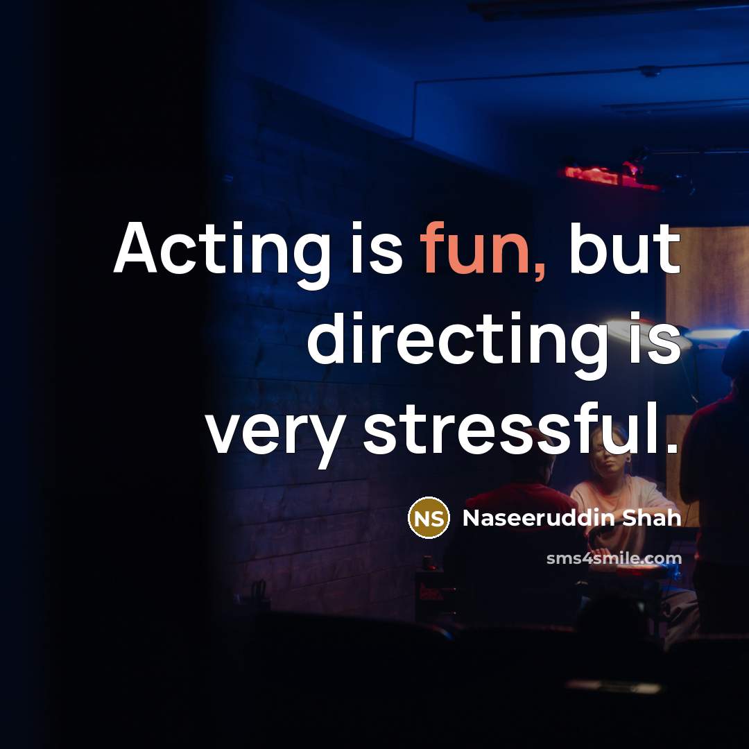 “Acting is fun, but directing is very stressful.…” quote by Naseeruddin Shah