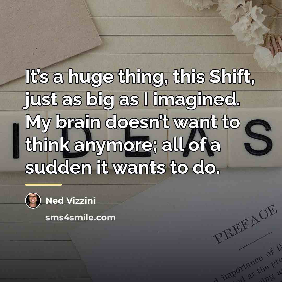 “It’s a huge thing, this Shift, just as big as…” quote by Ned Vizzini