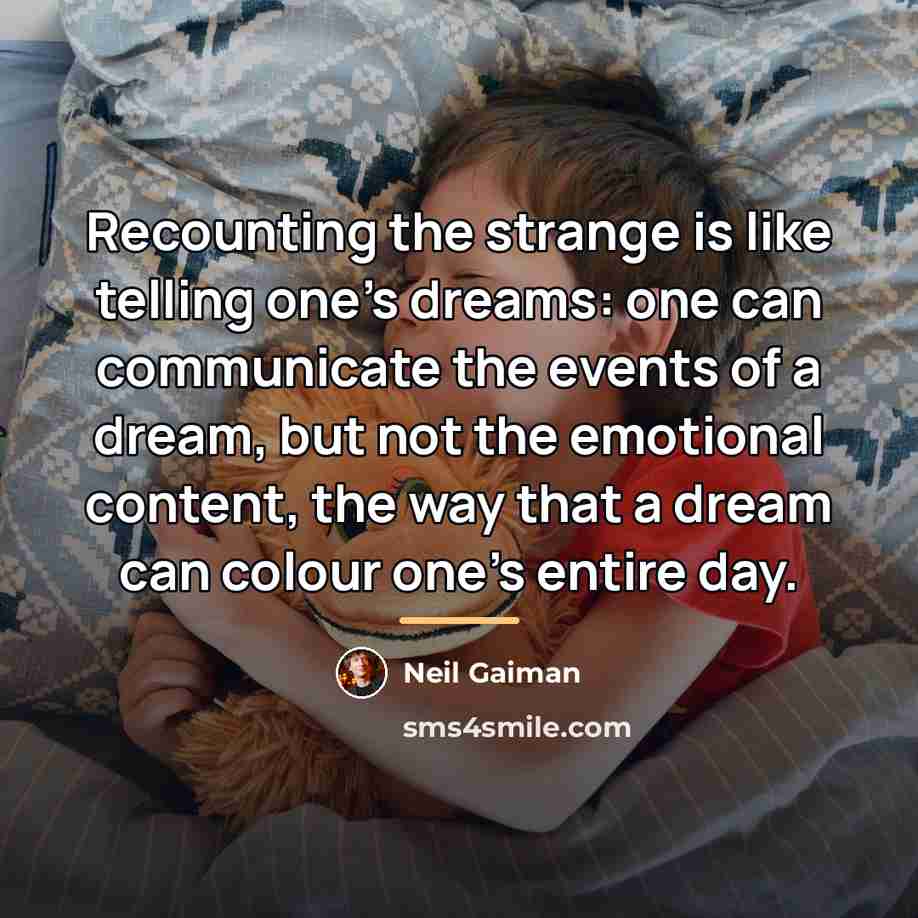 “Recounting the strange is like telling one's dreams: one can…” quote by Neil Gaiman
