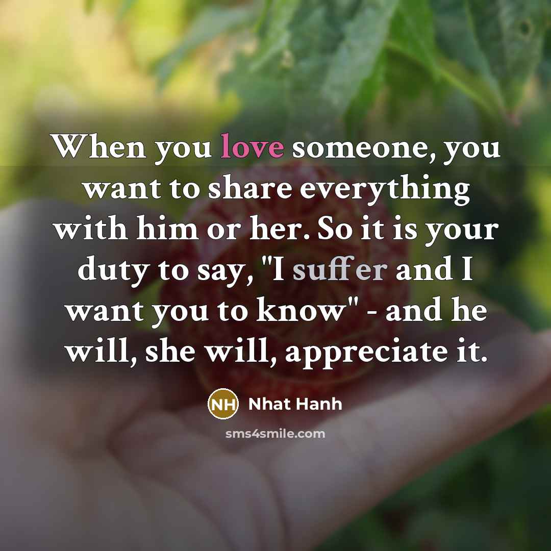 “When you love someone, you want to share everything with…” quote by Nhat Hanh
